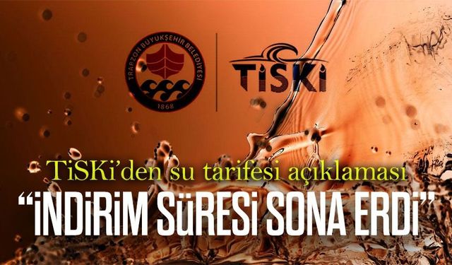 TİSKİ’den su tarifesi açıklaması: İndirim bitti, normal tarifeye geçildi