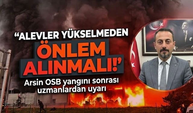Arsin yangını sonrası MMO’dan kritik uyarı: "Alevler yükselmeden önlem alınmalı!"