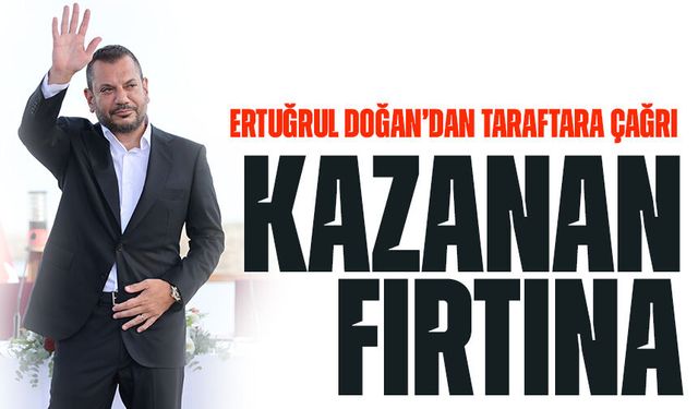 Ertuğrul Doğan’dan Taraftara Çağrı: Bakın Şimdi Ne İstiyor?