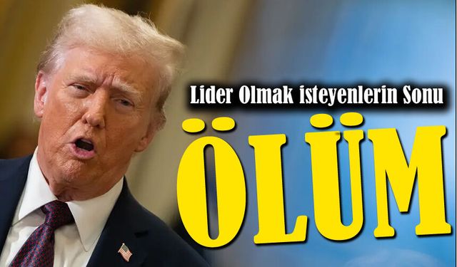 Trump’tan İran’a Sert Mesaj: “Lider Olmak İsteyenlerin Sonu Ölüm”