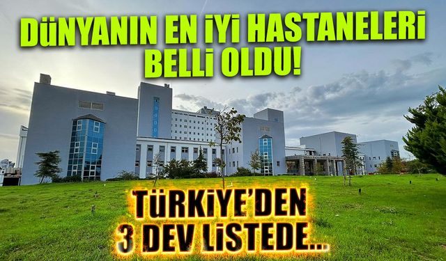 Dünyanın En İyi Hastaneleri 2026: Türkiye’den 3 Dev İlk 250’de
