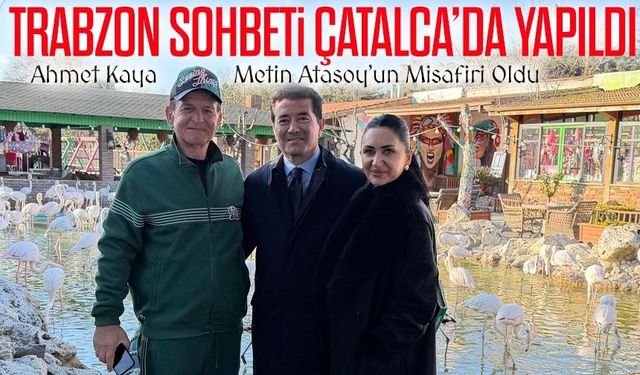 Trabzon Sohbeti Çatalca’da Yapıldı Ahmet Kaya Metin Atasoy’un Misafiri Oldu