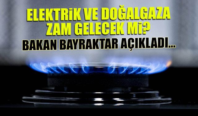 Elektrik ve Doğalgaza Zam Gelecek mi? Bakan Bayraktar Konuştu...