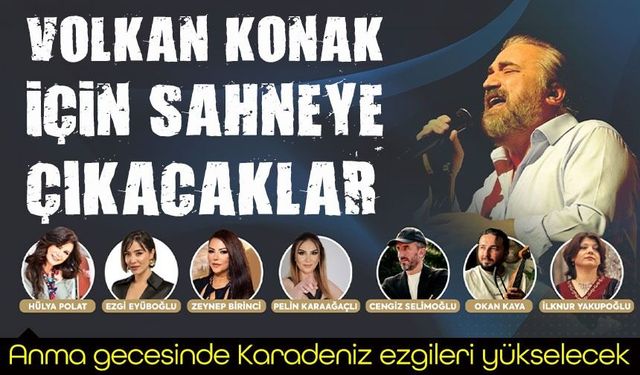 Trabzon’da Volkan Konak'a anma gecesi: Ünlü isimler sahne alacak