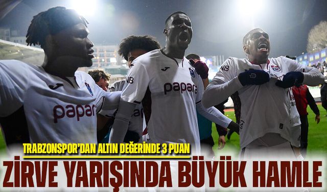 Zirve Yarışında Büyük Hamle! Trabzonspor’dan Altın Değerinde 3 Puan