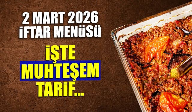 2 Mart 2026 İftar Menüsü: Köz Tadında Domates Çorbası ve Oturtma