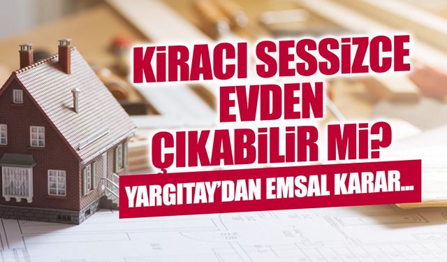 Kiracı Sessizce Evden Çıkabilir mi? Yargıtay'dan Emsal Karar