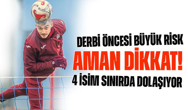 Trabzonspor’da Kritik Alarm! 4 İsim Derbi Öncesi Sınırda