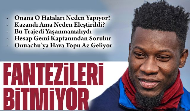 Cemal Ersen’den Onana Eleştirisi: “Fantezilerin Bazen Sinir Bozucu Oluyor”