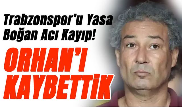 Trabzonspor’u Yasa Boğan Acı Kayıp! Orhan Kaynak Hayatını Kaybetti
