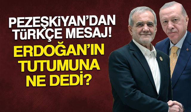 Pezeşkiyan’dan Erdoğan’a Türkçe Mesaj: Şerefli Yol Vurgusu