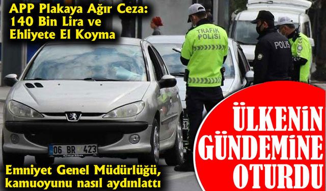 Emniyet Genel Müdürlüğü, kamuoyunda APP plaka olarak bilinen yetkisiz plakaların hukuken geçerli olmadığını açıkladı