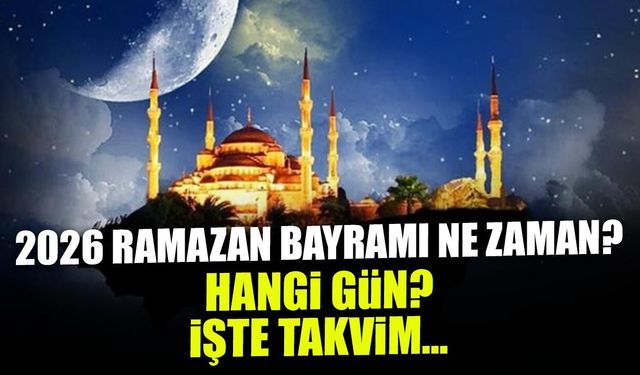 2026 Ramazan Bayramı Ne Zaman? Bayram Tatili Kaç Gün?