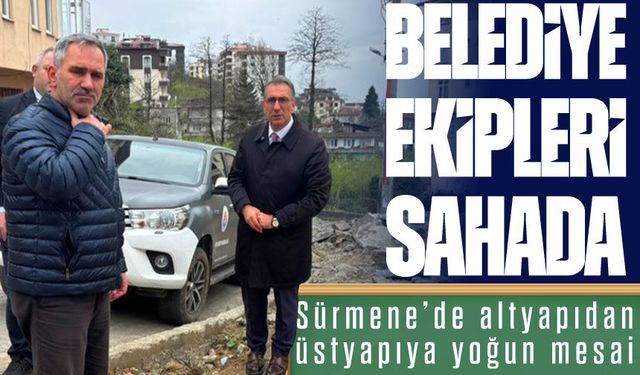 Sürmene’de Belediye Çalışmaları Hız Kesmeden Sürüyor