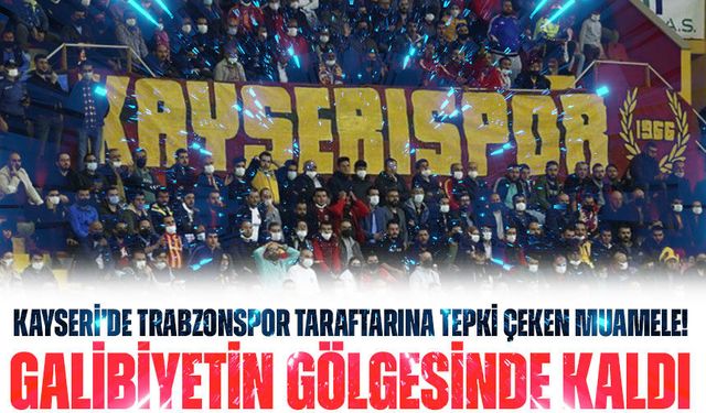 Kayseri’de Trabzonspor Taraftarına Tepki Çeken Muamele! Tribünlerde Taşlı Saldırı İddiası