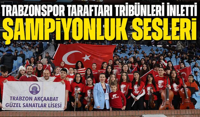 Papara Park’ta Şampiyonluk Sesleri! Trabzonspor Taraftarı Tribünleri İnletti