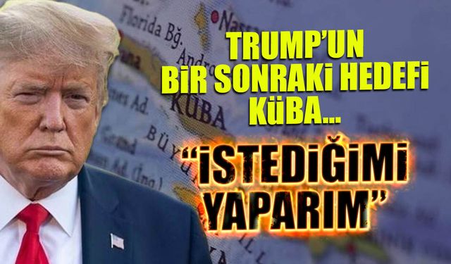 Trump'un Bir Sonraki Hedefi Küba! "İstediğimi Yaparım"