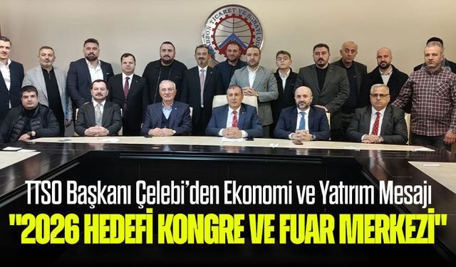 Çelebi’den Ekonomi Mesajı: 2026’da Fuar Merkezi Hedefi