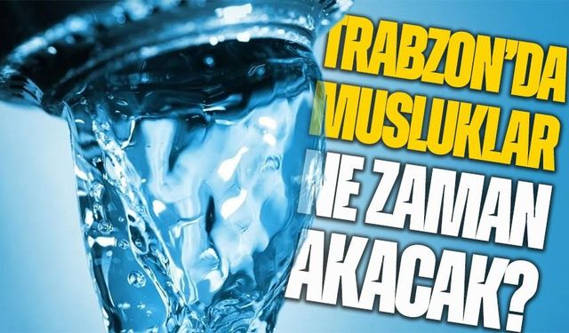 Trabzon’da Sabah Başladı Öğlene Kadar Sürecek: İki Mahallede Su Krizi Alarmı