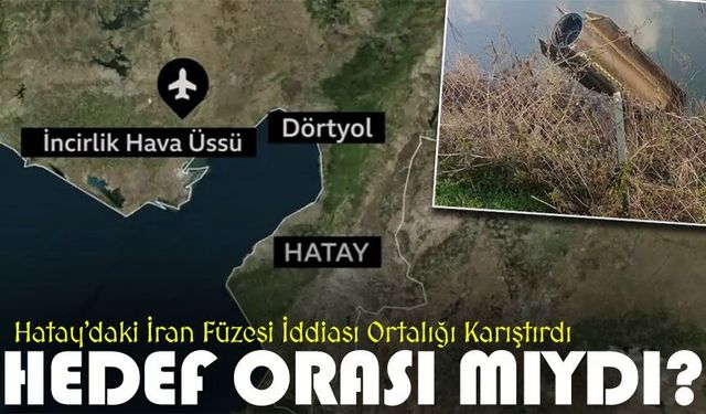 Hatay’daki İran Füzesi İddiası: Hedef İncirlik Üssü müydü?