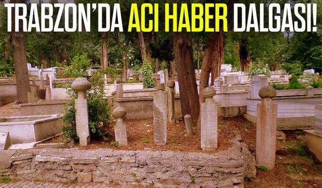 Bir Gün, 16 Acı Kayıp: Trabzon’da Vefat Listesi Duygulandırdı