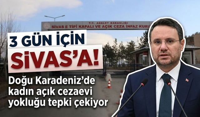 Doğu Karadeniz’de kadın açık cezaevi yokluğu tepki çekiyor