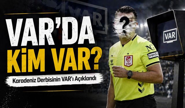 Karadeniz Derbisi Samsunspor & Trabzonspor maçının VAR hakemi belli oldu; VAR'da Kim Var?