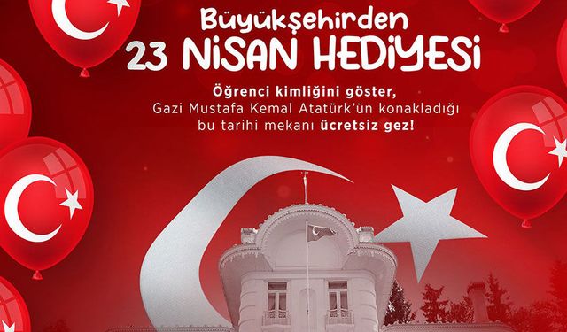 23 Nisan’da Atatürk Köşkü Çocuklara Ücretsiz