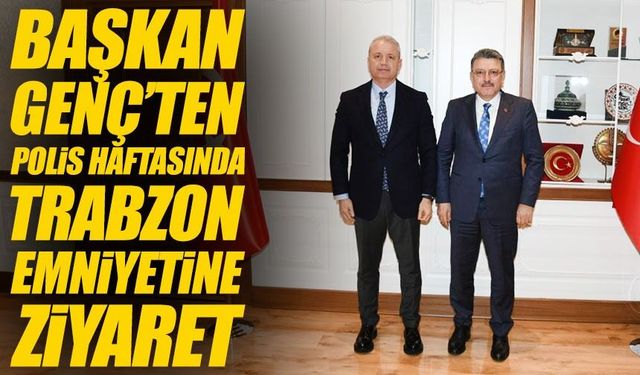 Başkan Genç’ten Trabzon Emniyetine Polis Haftası Mesajı