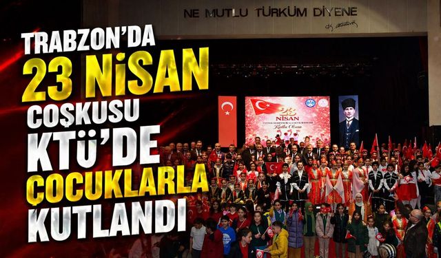 23 Nisan Ulusal Egemenlik ve Çocuk Bayramı Trabzon’da renkli görüntülere sahne oldu