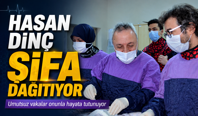 Hasan Dinç Şifa Dağıtıyor; Umutsuz Vakalar Onunla Hayata Tutunuyor