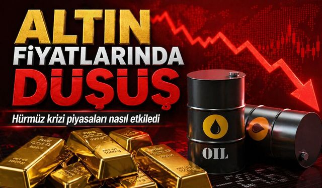 Altın fiyatları neden geriledi Hürmüz krizi piyasaları nasıl etkiledi