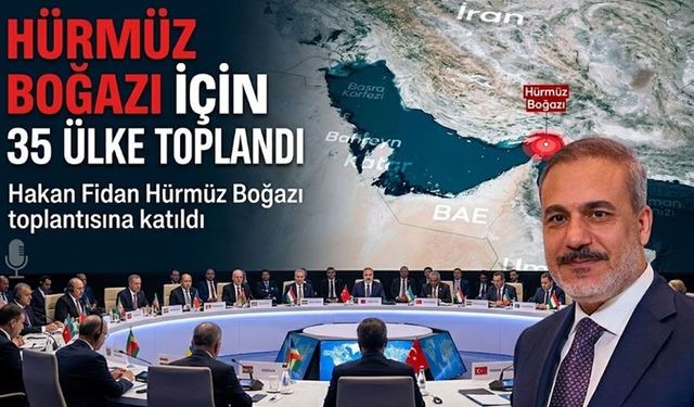 Dışişleri Bakanı Hakan Fidan Hürmüz Boğazı toplantısına katıldı; 35 ülke toplandı