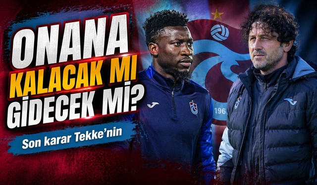 Trabzonspor’un Kiralık Kalecisi Onana Kalacak mı Gidecek mi? ; Son karar Tekke’nin