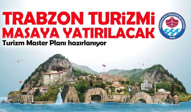 Trabzon turizmi masaya yatırılıyor: Geleceğin yol haritası çizilecek