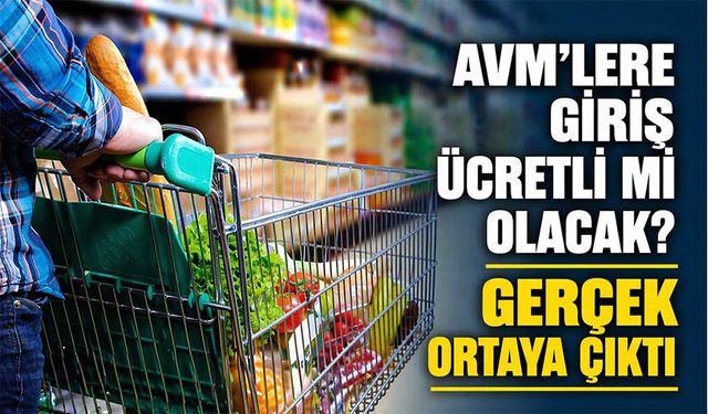 AVM Girişleri Ücretli Olacak İddiası Ortalığı Karıştırdı! Gerçek Ortaya Çıktı