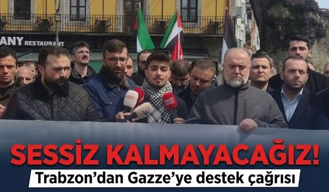 Trabzon’dan Gazze’ye destek çağrısı: “Sessiz kalmayacağız”