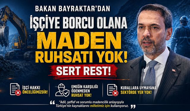 İşçiye Borcu Olana Maden Ruhsatı Yok! Bakan'dan Sert Rest