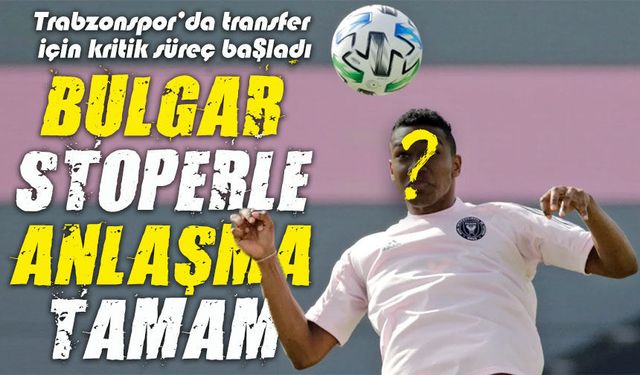 Trabzonspor Bulgar Stoper İle Anlaşmaya Vardı Transferde Kritik Süreç Başladı!