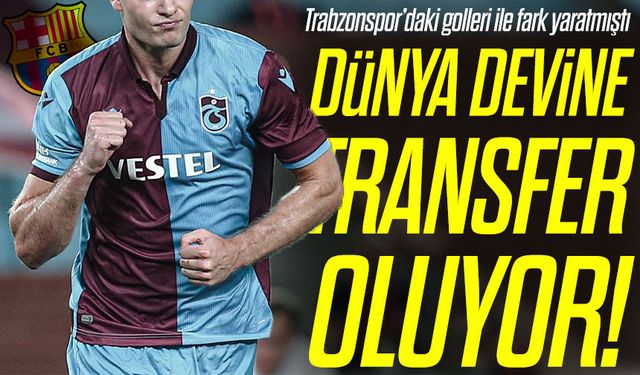 Trabzonspor’daki Golleri İle Fark Yaratmıştı; Dünya Devi FC Barcelona'ya Transfer Oluyor!