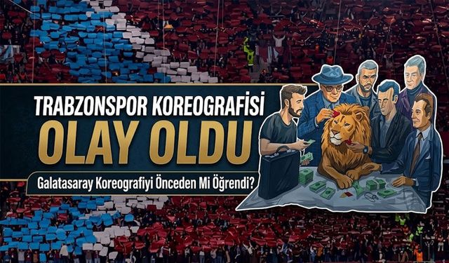 Trabzonspor Koreografisi Olay Oldu: Galatasaray Koreografiyi Önceden Mi Öğrendi? İşte İddialar