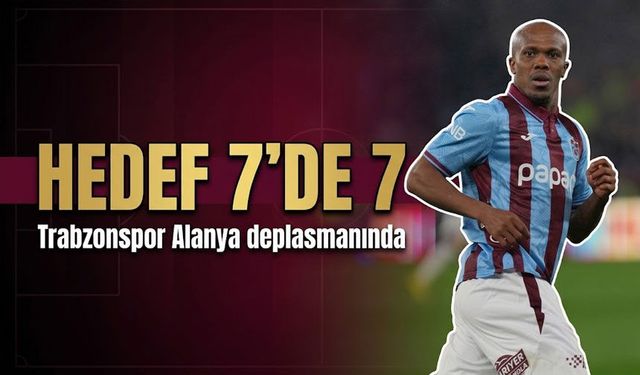 Trabzonspor 7’de 7 Peşinde: Alanya Deplasmanında Kritik Sınav