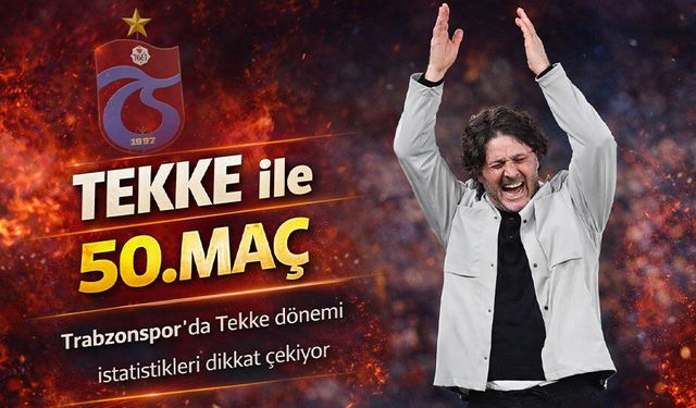 Trabzonspor’da Tekke dönemi istatistikleri dikkat çekiyor; TEKKE İLE 50. MAÇ