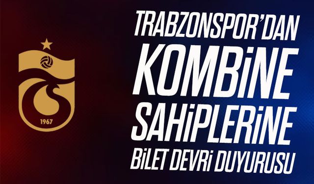 Trabzonspor’dan kombine sahiplerine bilet devri duyurusu