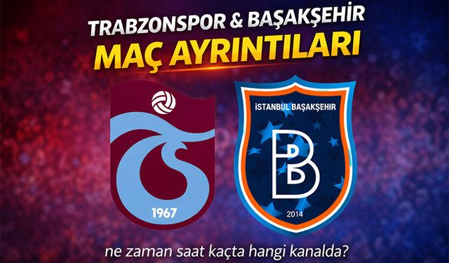 Trabzonspor & Başakşehir maçı ne zaman saat kaçta hangi kanalda?