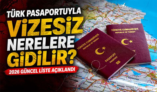2026 Güncel Liste Türk Pasaportuyla Vizesiz Gidilen Ülkeler Açıklandı
