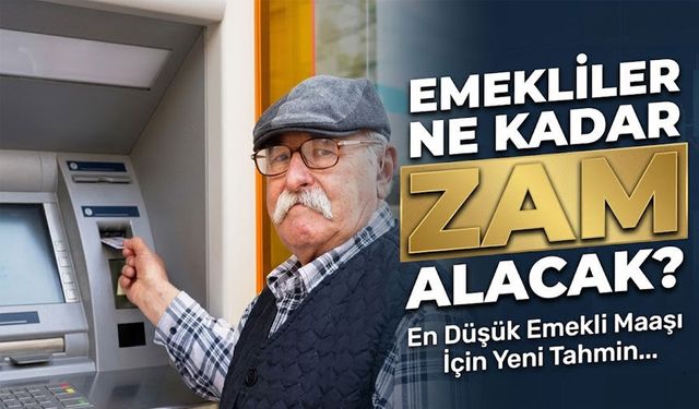 En Düşük Emekli Maaşı İçin Yeni Tahmin: Emekliler Ne Kadar Zam Alacak?