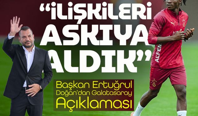Başkan Ertuğrul Doğan’dan Galatasaray Açıklaması; “İlişkileri Askıya Aldık”