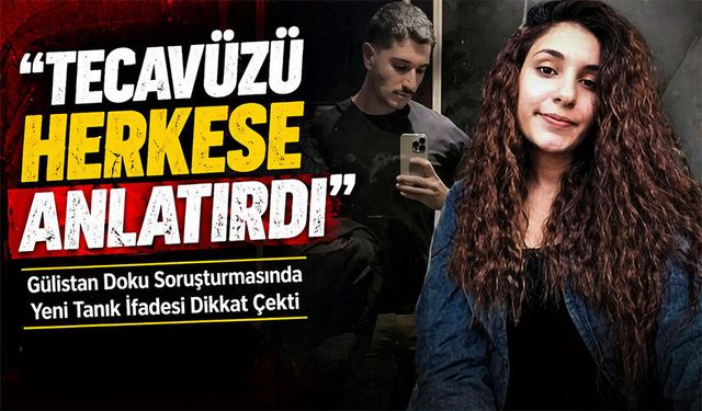 Gülistan Doku Soruşturmasında Yeni Tanık İfadesi Dikkat Çekti; “Tec*vüzü Herkese Anlatırdı”