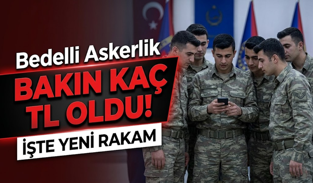 Askerlik Yapacaklar Dikkat: Bedelli Askerlik Ücreti Ne Kadar Oldu?